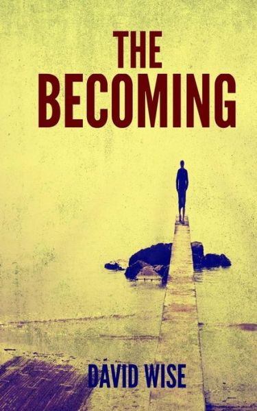 The Becoming - David Wise - Libros - Createspace - 9781507786598 - 30 de enero de 2015