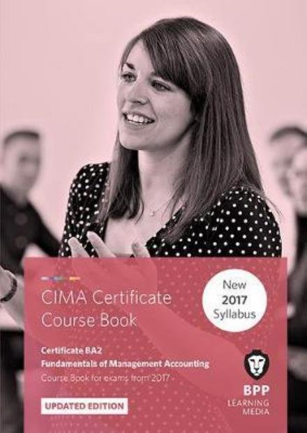 CIMA BA2 Fundamentals of Management Accounting: Coursebook - BPP Learning Media - Books - BPP Learning Media - 9781509711598 - June 30, 2017