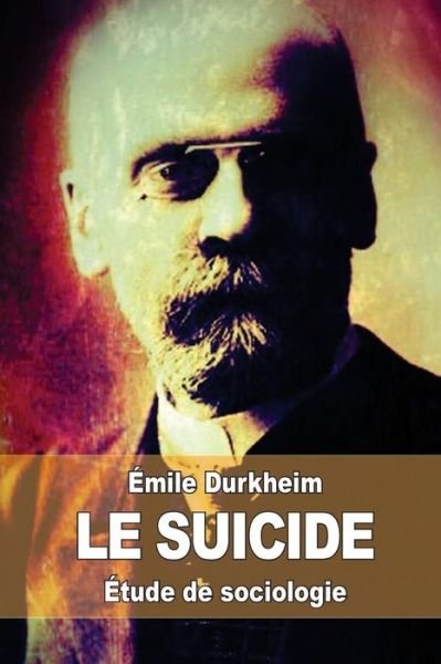 Cover for Emile Durkheim · Le Suicide: Etude De Sociologie (Paperback Book) (2015)