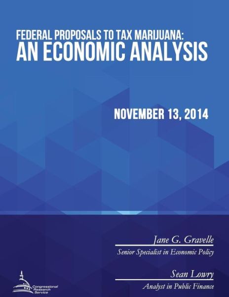 Cover for Congressional Research Service · Federal Proposals to Tax Marijuana: an Economic Analysis (Pocketbok) (2015)