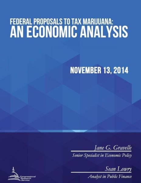 Cover for Congressional Research Service · Federal Proposals to Tax Marijuana: an Economic Analysis (Taschenbuch) (2015)