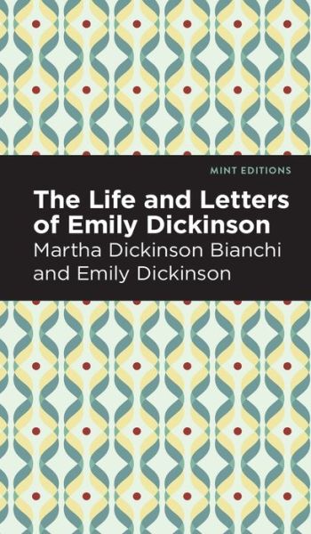 Cover for Martha Dickinson Bianchi · Life and Letters of Emily Dickinson - Mint Editions (Hardcover Book) (2022)