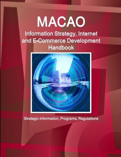 Cover for Ibp Inc · Macao Information Strategy, Internet and E-Commerce Development Handbook - Strategic Information, Programs, Regulations (Taschenbuch) (2016)