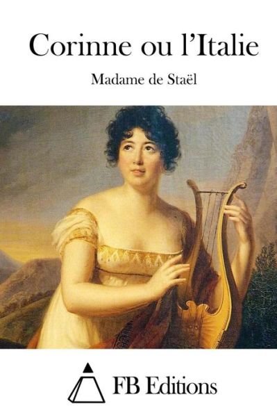 Corinne Ou L'italie - Madame De Stael - Livres - Createspace - 9781515028598 - 10 juillet 2015