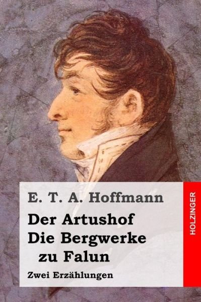 Cover for E T a Hoffmann · Der Artushof / Die Bergwerke zu Falun (Paperback Bog) (2015)