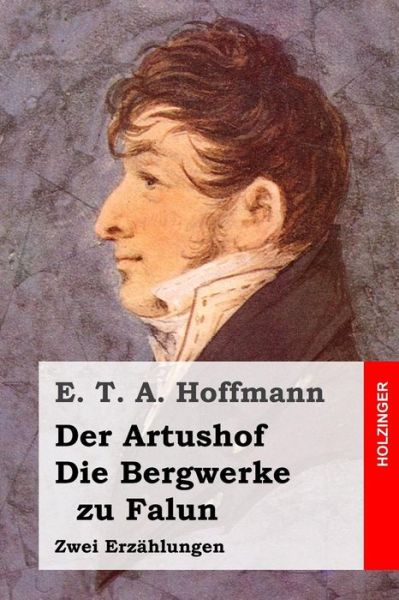 Cover for E T a Hoffmann · Der Artushof / Die Bergwerke zu Falun (Paperback Book) (2015)