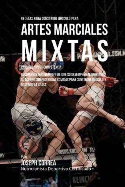 Cover for Correa (Nutricionista Deportivo Certific · Recetas para Construir Musculo para Artes Marciales Mixtas, para Pre y Post Competencia (Paperback Book) (2015)