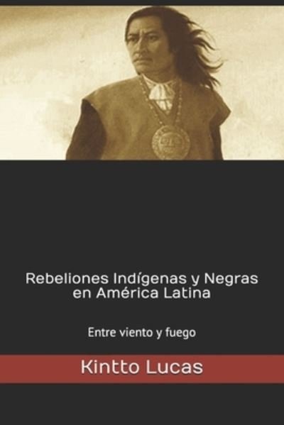 Cover for Kintto Lucas · Rebeliones Indigenas y Negras en America Latina: Entre viento y fuego (Pocketbok) (1992)