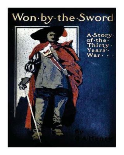 Cover for G. A. Henty · Won by the sword; a tales of the Thirty Years' War. With twelve illus. by C.M. S (Paperback Book) (2015)