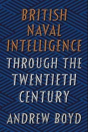 Cover for Andrew Boyd · British Naval Intelligence through the Twentieth Century (Hardcover Book) (2020)