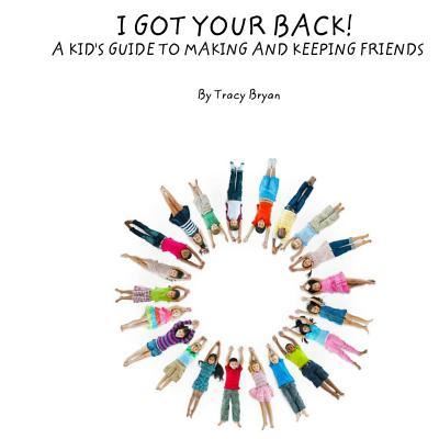 Cover for Tracy Bryan · I Got Your Back! A Kid's Guide To Making &amp; Keeping Friends (Pocketbok) (2016)