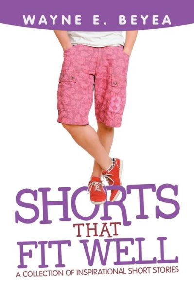 Cover for Wayne E. Beyea · Shorts That Fit Well (Book) (2019)