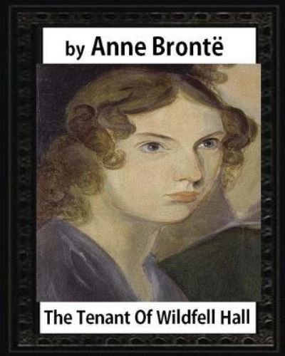 Cover for Anne Bronte · The tenant of Wildfell Hall, by Anne Bronte and Mrs. Humphry Ward (Paperback Bog) (2016)