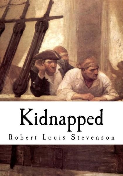 Kidnapped - Robert Louis Stevenson - Livros - Createspace Independent Publishing Platf - 9781534867598 - 24 de junho de 2016
