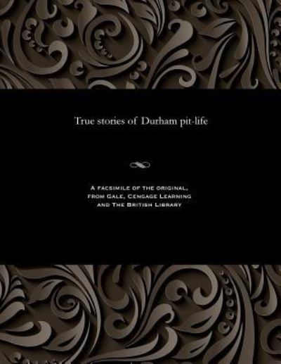 Cover for William H Stephenson · True Stories of Durham Pit-Life (Paperback Book) (1912)