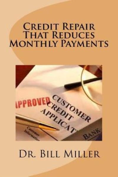 Cover for Bill Miller · Credit Repair that Reduces Monthly Payments (Paperback Bog) (2016)