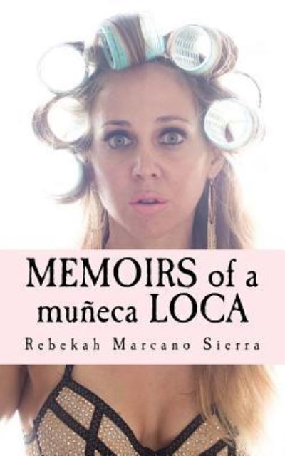 Cover for Becca Sierra · Memoirs of a Muneca Loca (Paperback Book) (2016)