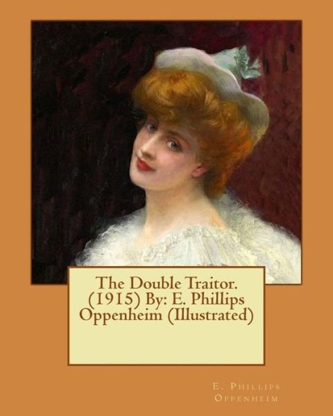 The Double Traitor. (1915) by - E Phillips Oppenheim - Libros - Createspace Independent Publishing Platf - 9781542394598 - 6 de enero de 2017