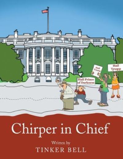 Chirper in Chief - Tinker - Books - Xlibris - 9781543425598 - May 26, 2017