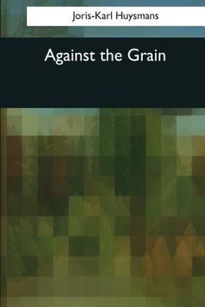 Cover for Joris-Karl Huysmans · Against the Grain (Paperback Book) (2017)