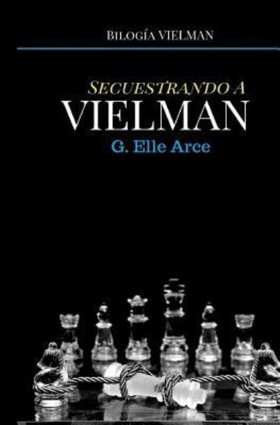 Cover for Elle Arce · Secuestrando a Vielman (Taschenbuch) (2017)