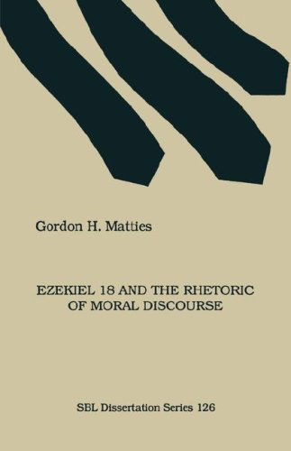 Ezekiel 18 and the Rhetoric of Moral Discourse (Society of Biblical Literature. Disseration Series; 126) - Gordon Matties - Books - Society of Biblical Literature - 9781555404598 - 1990