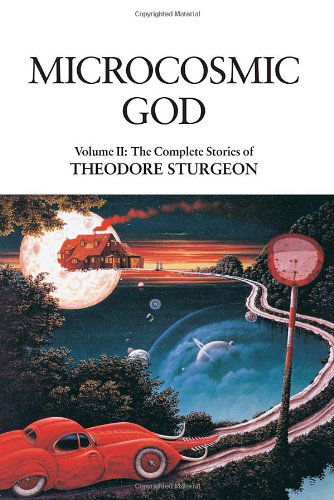 Cover for Theodore Sturgeon · Microcosmic God: Volume II: The Complete Stories of Theodore Sturgeon - The Complete Stories of Theodore Sturgeon (Hardcover Book) [Reprint edition] (2010)