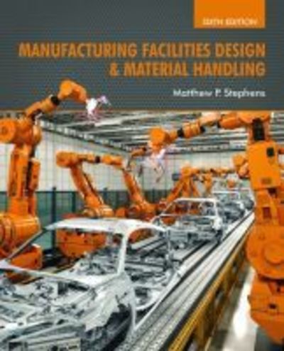 Manufacturing Facilities Design & Material Handling - Matthew P. Stephens - Books - Purdue University Press - 9781557538598 - May 15, 2019