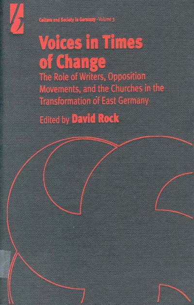 Cover for Voices in Times of Change: The Role of Writers, Opposition Movements, and the Churches in the Transformation of East Germany - Culture &amp; Society in Germany (Hardcover Book) (2000)