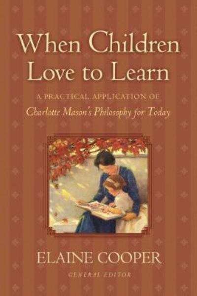 Cover for Elaine Cooper · When Children Love to Learn: A Practical Application of Charlotte Mason's Philosophy for Today (Paperback Book) (2004)