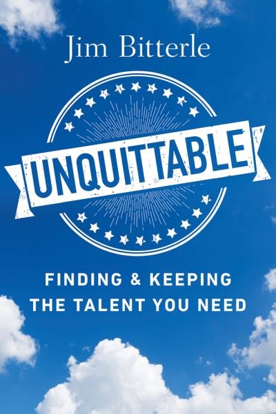 Cover for Jim Bitterle · Unquittable: Finding &amp; Keeping the Talent You Need (Paperback Book) (2020)