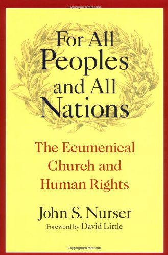 Cover for John S. Nurser · For All Peoples and All Nations: The Ecumenical Church and Human Rights - Advancing Human Rights series (Paperback Bog) (2005)