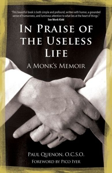 Cover for Paul Quenon · In Praise of the Useless Life: A Monk's Memoir (Taschenbuch) (2018)