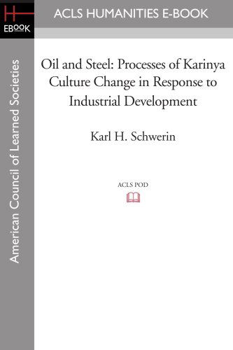 Oil and Steel: Processes of Karinya Culture Change in Response to Industrial Development - Karl H. Schwerin - Books - ACLS Humanities E-Book - 9781597406598 - August 29, 2008