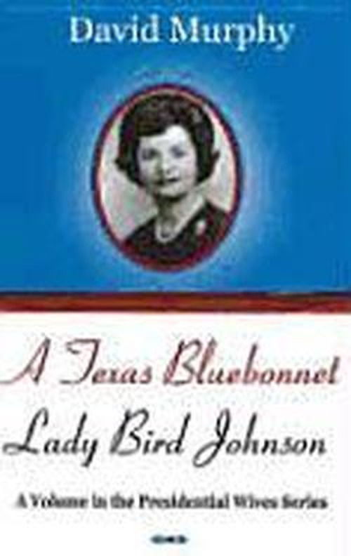 Texas Bluebonnet: Lady Bird Johnson - David Murphy - Książki - Nova Science Publishers Inc - 9781600212598 - 19 listopada 2006