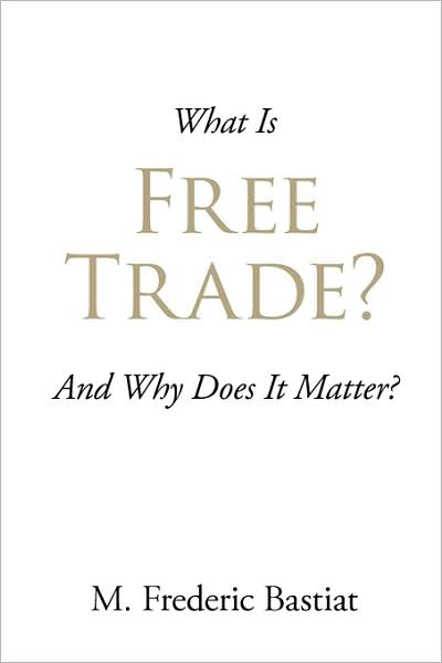 Cover for M. Frederic Bastiat · What is Free Trade?: and Why Does It Matter? (Pocketbok) (2008)