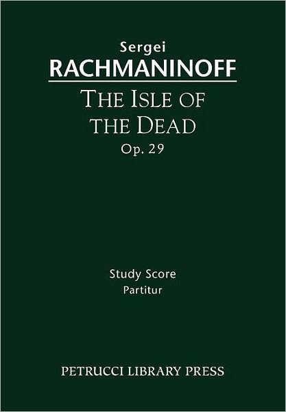 The Isle of the Dead, Op. 29 - Study Score - Sergei Rachmaninoff - Livros - Petrucci Library Press - 9781608740598 - 26 de dezembro de 2011