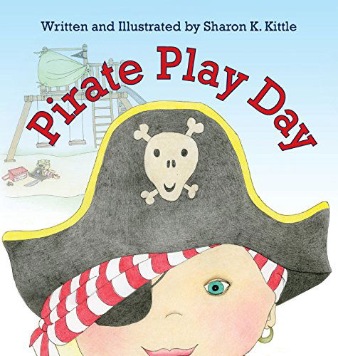 Pirate Play Day - Sharon K. Kittle - Książki - The Peppertree Press - 9781614932598 - 16 kwietnia 2014