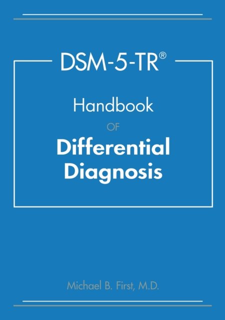 DSM-5-TR® Handbook of Differential Diagnosis - First, Michael B. (New York State Psychiatric Institute) - Books - American Psychiatric Association Publish - 9781615373598 - March 24, 2024