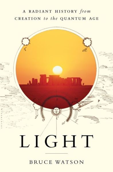 Cover for Bruce Watson · Light: A Radiant History from Creation to the Quantum Age (Hardcover Book) (2016)