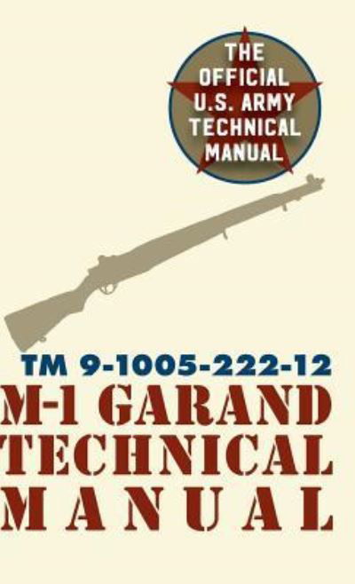 U.S. Army M-1 Garand Technical Manual - Pentagon U S Military - Books - Silver Rock Publishing - 9781626544598 - January 29, 2016