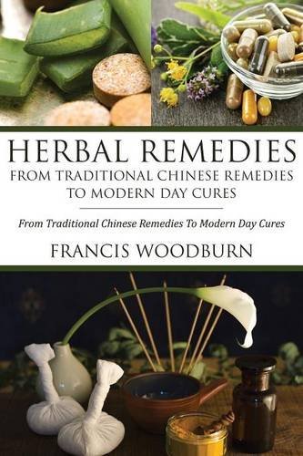 Cover for Francis Woodburn · Herbal Remedies: from Traditional Chinese Remedies to Modern Day Cures: Using Herbal Cures to Help Common Ailments (Paperback Book) (2013)