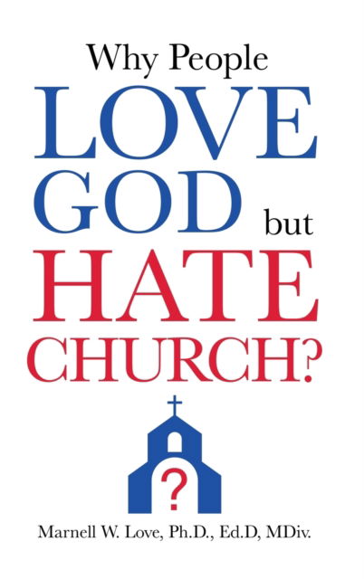 Cover for Love Ed D MDIV, Marnell W, PH D · Why People Love God But Hate Church? (Hardcover Book) (2020)