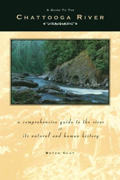 Cover for Butch Clay · A Guide to the Chattooga River: A Comprehensive Guide to the River and Its Natural and Human History (Hardcover Book) [Second edition] (2018)