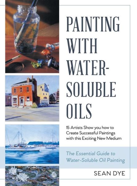 Cover for Sean Dye · Painting with Water-Soluble Oils (Hardcover Book) [Latest, Reprint edition] (2019)