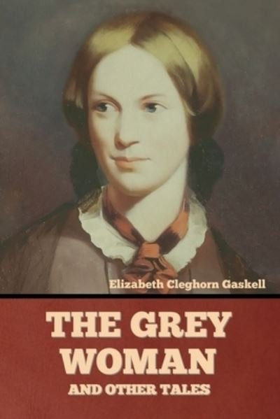 Cover for Elizabeth Cleghorn Gaskell · The Grey Woman and other Tales (Paperback Bog) (2022)