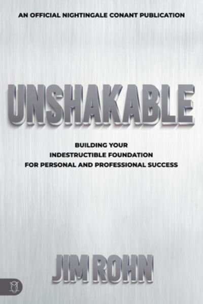 Cover for Jim Rohn · Unshakable: Building Your Indestructible Foundation for Personal and Professional Success - Official Nightingale Conant Publication (Paperback Book) (2023)