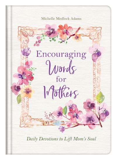 Cover for Michelle Medlock Adams · Encouraging Words for Mothers (Hardcover Book) (2021)