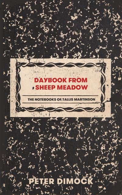 Cover for Peter Dimock · Daybook from Sheep Meadow: The Notebooks of Tallis Martinson (Paperback Book) (2021)