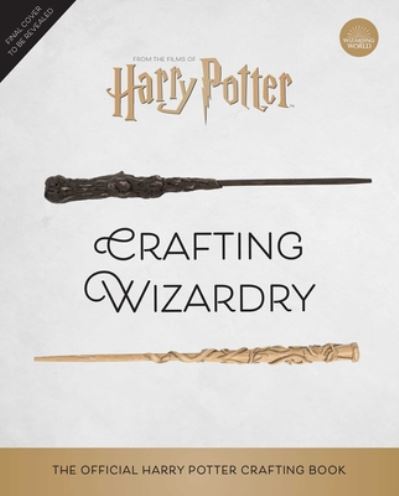 Harry Potter: Crafting Wizardry: The Official Harry Potter Craft Book - Harry Potter - Jody Revenson - Books - Insight Editions - 9781647222598 - March 23, 2021